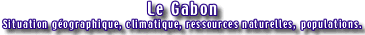 le gabon, pr&eacute;sentation